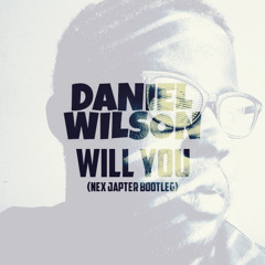 Daniel Wilson - Will You (Nex Japter Bootleg)