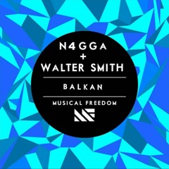 N4GGA & Walter Smith-Balkan (SamCyte Remake) FREE DL