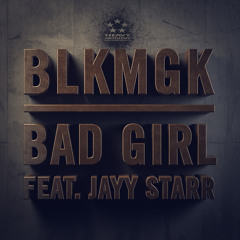 BLKMGK - Bad Girl feat. Jayy Starr (out now!)