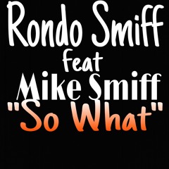 Rondo Smiff Feat Mike Smiff "SO WHAT"