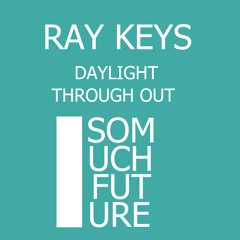 Ray Keys - Daylight (Out Now Beatport/Juno/Itunes)