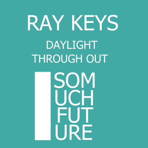 Ray Keys - Daylight (Out Now Beatport/Juno/Itunes)