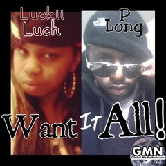 Want It All - Luckii Luch & P.Long