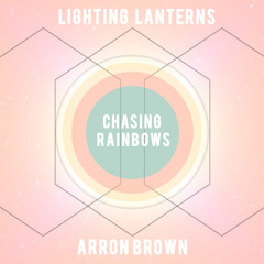 Lighting Lanterns ft Arron Brown - Chasing Rainbows
