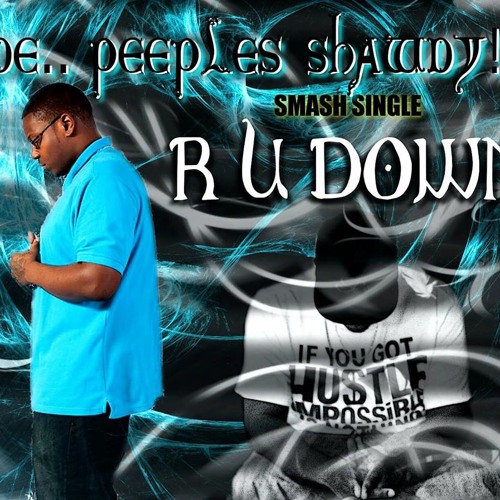 Joe Peeples Shawdy - R U DOWN - Produced by TDUL