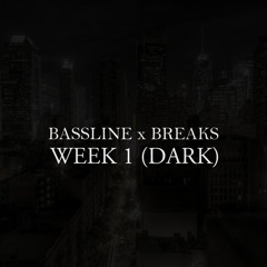 Bassline & Breaks Week 1 (Dark)
