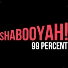 Shabooyah- 99 Percent