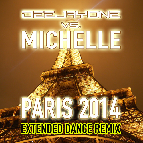 DeeJayOne vs. Michelle - Paris 2014 (Extended Dance Remix)