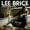 I Drive Your Truck - Lee Brice