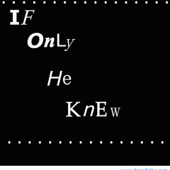 If Only He Knew