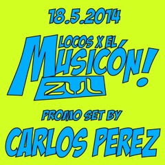 CARLOS PEREZ SET PROMO LOCOS X EL MUSICON (ZUL 18 - 05 - 2014)