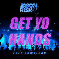 Jason Risk - Get Yo Hands Up [FREE DOWNLOAD]