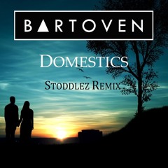 Bartoven - Domestics (Stoddlez Remix)