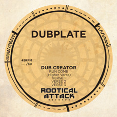 Run Come (Higher Verse) - DUBCREATOR [Rootical Attack Dubplate]