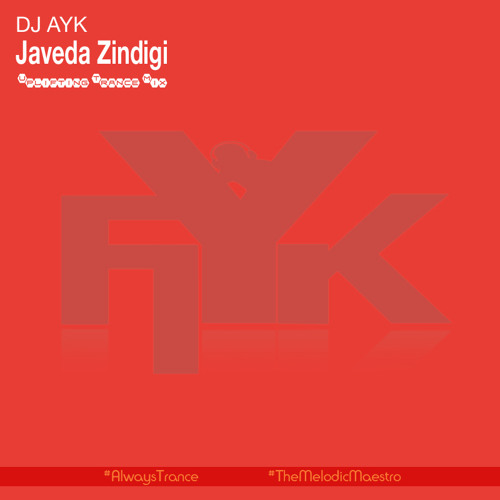 JAVEDA ZINDIGI (UPLIFTING TRANCE MIX) - DJ AYK (PROMOTION)