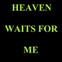Heaven waits for me (work in progress)