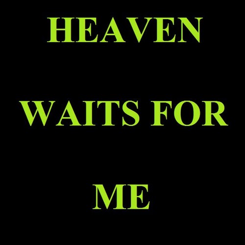 Heaven waits for me (work in progress)