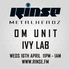 Ivy Lab & Om Unit - The Metalheadz show on Rinse FM 16.04.14