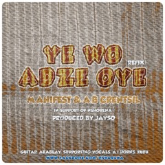 M.anifest & A.B Crentsil - Ye Wo Adze Oye (refix)