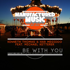 Kenneth Thomas & Har Megiddo feat Michael Ketterer - Be With You (Arkatec Remix) Manufactured Music