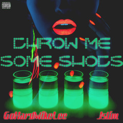 Throw Me Some Shots Ft J.Slim
