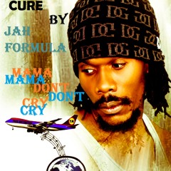JAH FORMULA - MAMA DON'T CRY