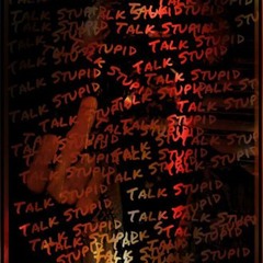 Talk Stupid