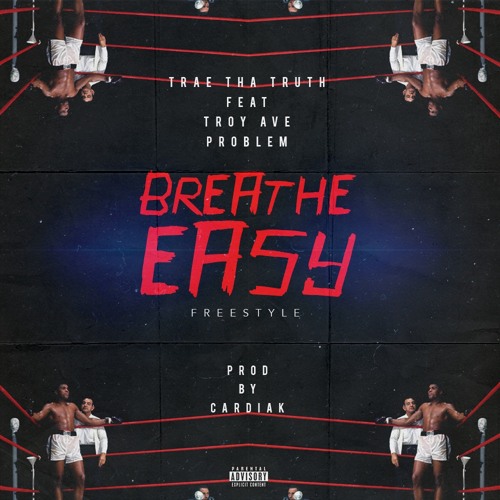 Trae The Truth ft. Troy Ave & Problem - Breathe Easy (Prod. By Cardiak)