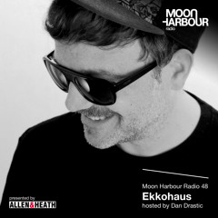 Moon Harbour Radio 48: Ekkohaus hosted by Dan Drastic