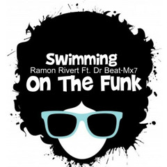 Ramon Rivert Ft. Dr Beat-Mx7 - Swimming On The Funk (Original Mix) DOWNLOAD FREE