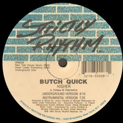 Higher, Butch Quick. (Club Mix) on Strictly Rhythm.  @1992