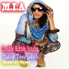M.I.A - Double Bubble Trouble (Yakup Tanriverdi Dubstep Remix)