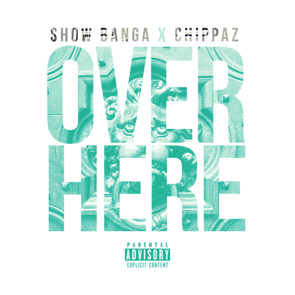 Show Banga x Chippass - Over Here (prod. Dave-O & Jabari The Great) [Thizzler.com Exclusive]