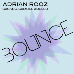Adrian Rooz, Sasko & Samuel Abello - Bounce (Original)