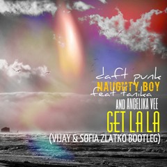 Daft Punk, Naughty Boy feat Tanika & Angelika Vee - Get La La (Vijay & Sofia Zlatko Bootleg)