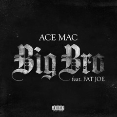 Ace Mac - Big Bro (Feat Fat Joe)