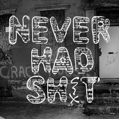 Never Had Sh!T (prod. by itzmaineman)