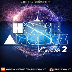House-A-Holicz Presents || Episode 2 || *TrackList in Description*