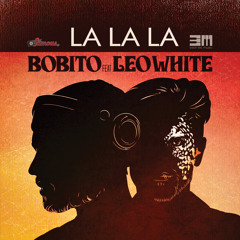 La La La - Bobito Ft. Leo White