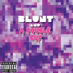 Blunt and a Double Cup (feat Mister Frosti)