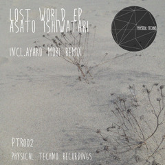 Lost World (Ayako Mori remix) / Asato Ishiwatari / PTR002