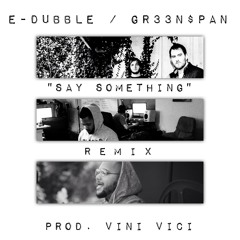 Say Something (A Great Big World Remix) (ft. GR33N$PAN) (Prod. Vini Vici)