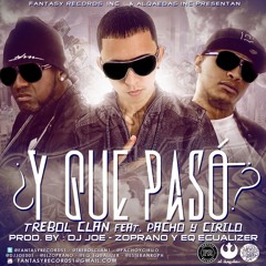 Trebol Clan Ft. Pacho y Cirilo - Y Que Paso (Prod. By DJ Joe, Zoprano & EQ El Equalizer)