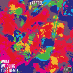 What We Doing (YOG$ Remix) - Fat Trel Feat. Tracy T