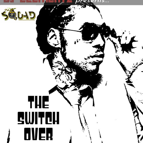 DJ ELEMENTZ PRESENTS THE SWITCH OVER ( KARTEL EDITION)
