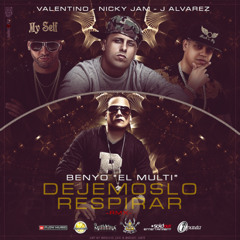 Benyo El Multi Ft. J Alvarez, Valentino y Nicky Jam - Dejemoslo Respirar (Official Remix)