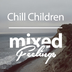 Chill Children for ℳixed ℱeelings