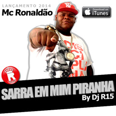 MC RONALDÃO - SARRA EM MIM PIRANHA (( DJ R15 ))