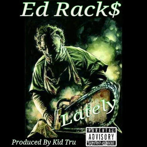 Lately - Ed Racks Produced By - Kid Tru