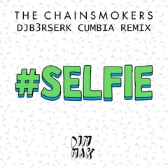 SELFIE-Chainsmokers (B3RSERK)(cumbia Remix)